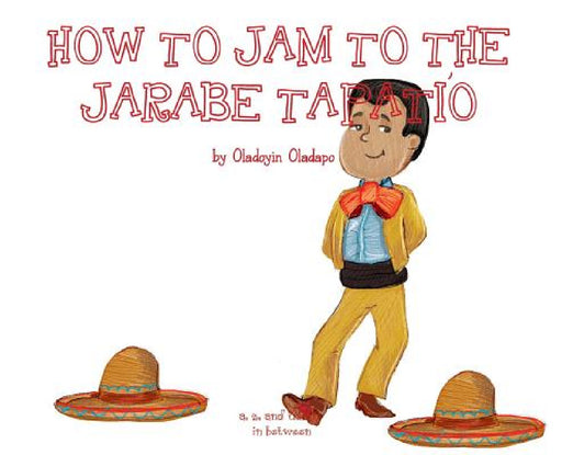 A, Z, and Things in Between: How to Jam to the Jarabe Tapatio by Oladoyin Oladapo, Baykovska Ira