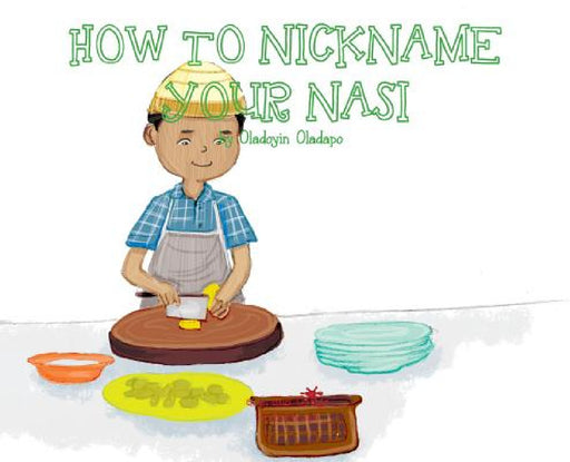 A, Z, and Things in Between: How to Nickname your Nasi by Oladoyin Oladapo, Baykovska Ira