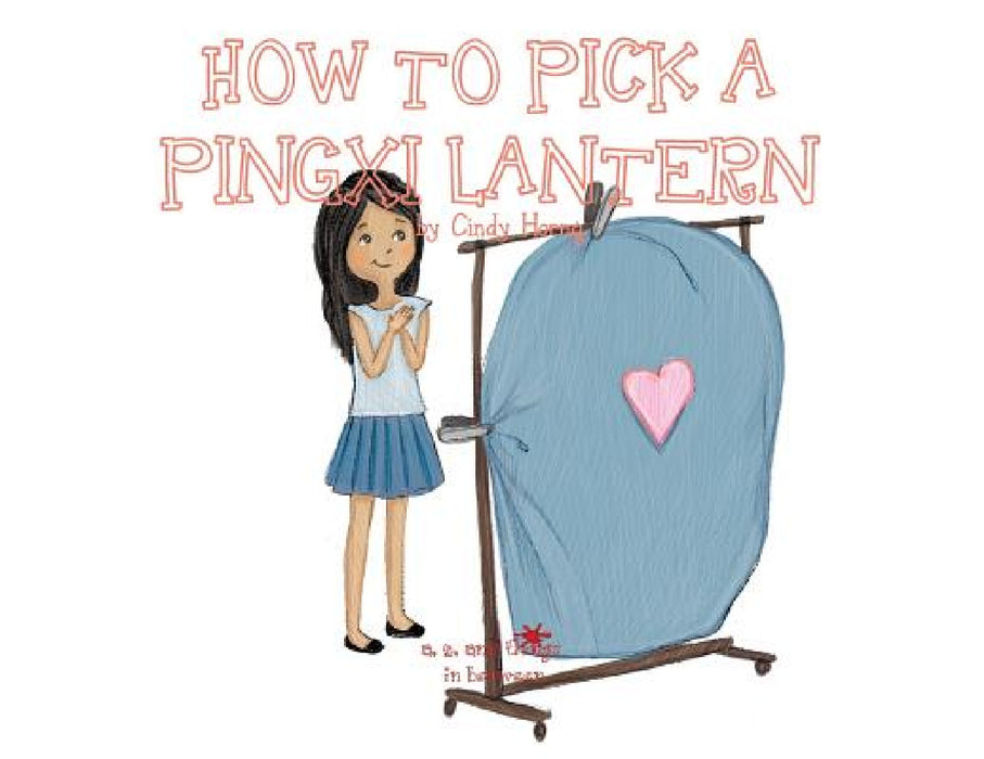 A, Z, and Things in Between: How to Pick a Pingxi Lantern by Cindy Horng, Baykovska Ira