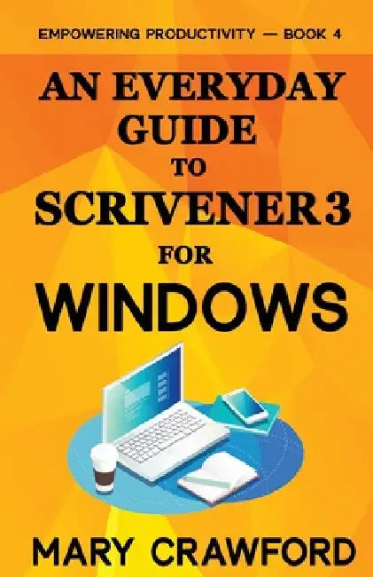 An Everyday Guide to Scrivener 3 For Windows by Mary Crawford