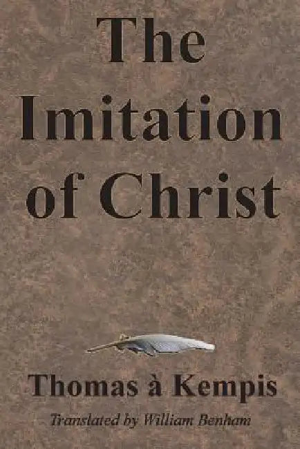 The Imitation of Christ by Thomas À. Kempis