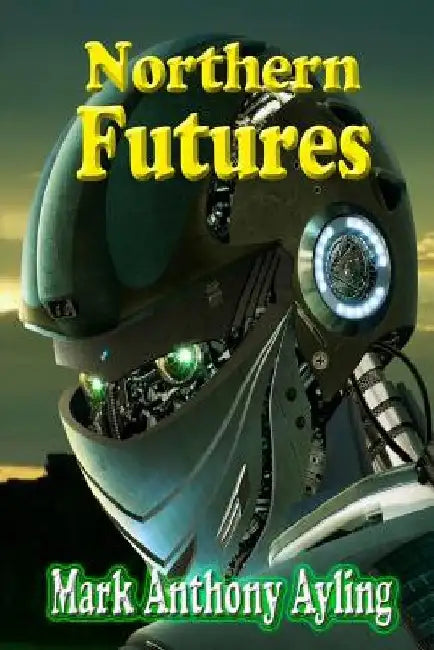 Northern Futures by Mark Anthony Ayling