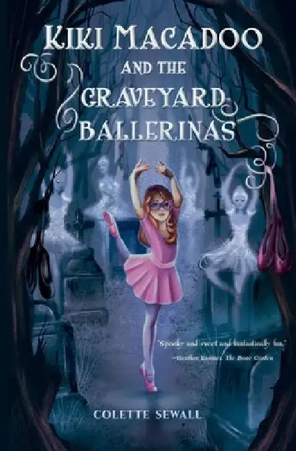 Kiki MacAdoo and the Graveyard Ballerinas by Colette Sewall