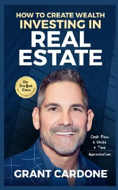 Grant Cardone How To Create Wealth Investing In Real Estate by Grant Cardone