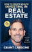 Grant Cardone How To Create Wealth Investing In Real Estate by Grant Cardone