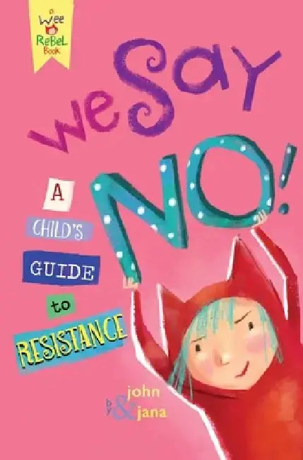 We Say No!: A Child's Guide to Resistance by John Seven
