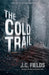 The Cold Trail by J. C. Fields