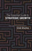 The Essential Guide to Strategic Growth: Avoiding "stragedies" through effective "marketecture" by Vivek Sharma