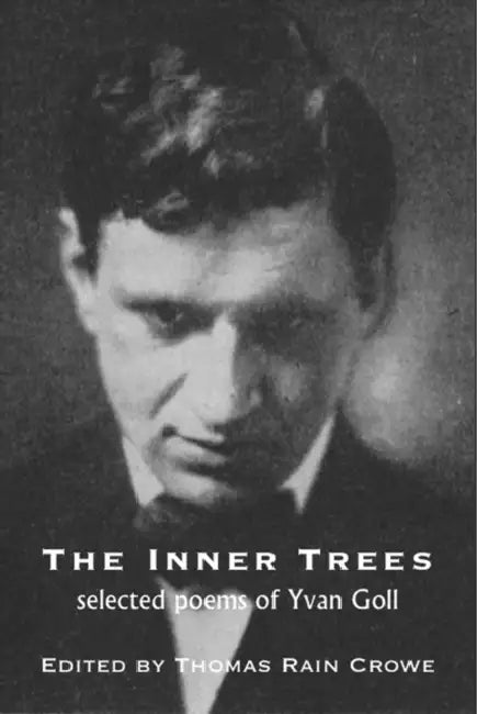 The Inner Trees: Selected Poems of Yvan Goll by Yvan Goll, Thomas Rain Crowe