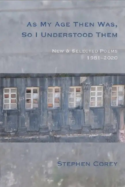 As My Age Then Was, So I Understood Them: New and Selected Poems, 1981-2020