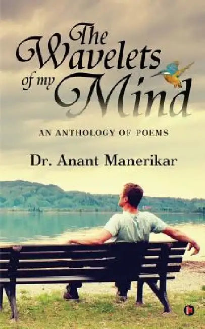 The Wavelets of My Mind: An Anthology of Poems by Dr Anant Manerikar
