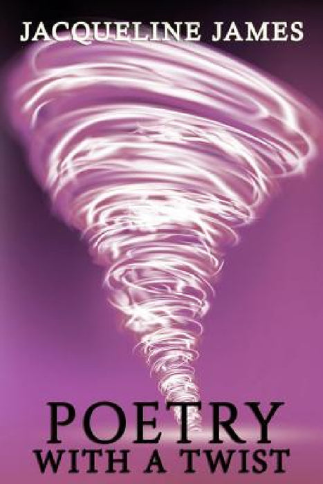 Poetry With A Twist by Jacqueline James