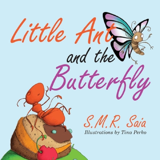 Little Ant and the Butterfly: Appearances Can Be Deceiving by S. M. R. Saia, Tina Perko
