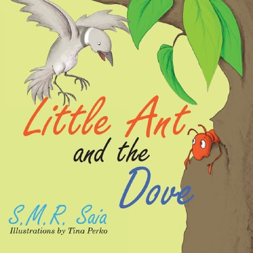 Little Ant and the Dove: One Good Turn Deserves Another by S. M. R. Saia, Tina Perko