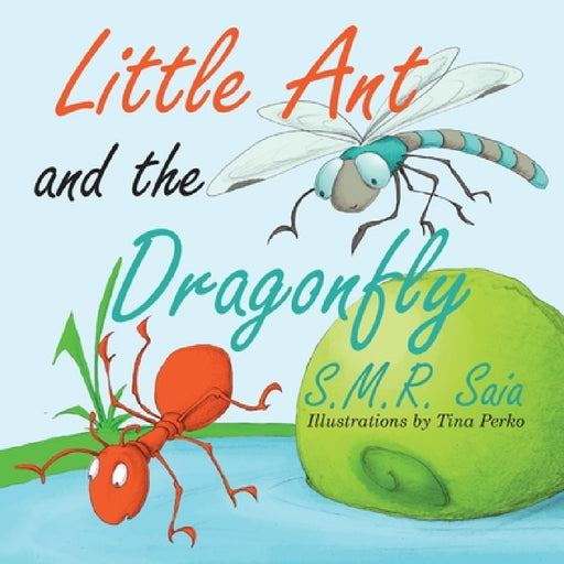 Little Ant and the Dragonfly: Every Truth Has Two Sides by S. M. R. Saia, Tina Perko