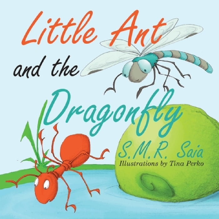Little Ant and the Dragonfly: Every Truth Has Two Sides by S. M. R. Saia, Tina Perko