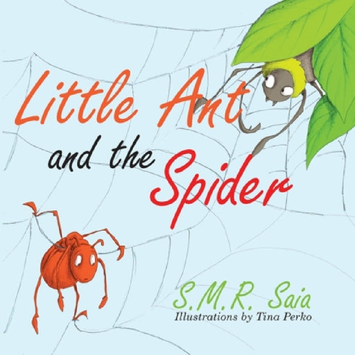 Little Ant and the Spider: Misfortune Tests the Sincerity of Friends by S. M. R. Saia, Tina Perko