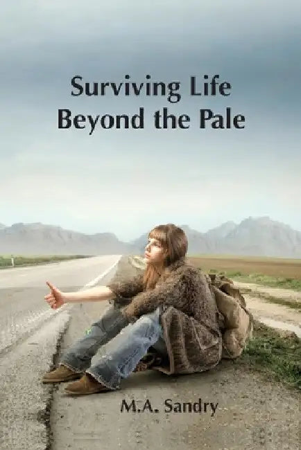 Surviving Life beyond the Pale: I was set up! A journey from innocence through abuse to strength. by M. A. Sandry