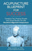 Acupuncture Blueprint for Success: Transform Your Practice Growth and Clinical Results 10x with Str by Archibald Lac, C. Regan