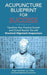 Acupuncture Blueprint for Success: Transform Your Practice Growth and Clinical Results 10x with Str by Archibald Lac, C. Regan