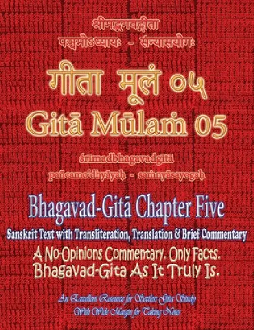 Gita Mulam 05 - Bhagavad Gita Chapter Five: Sanskrit Text with Transliteration, Translation & Brief Commentary. A No-Opinions Commentary. Only Facts. by Adarsh Saxena, Vijay Kumar