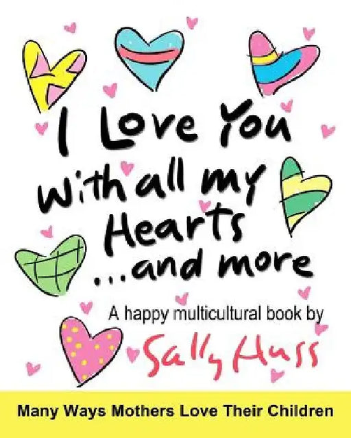 I Love You With All My Hearts... And More: (Multicultural Children's Book) by Sally Huss