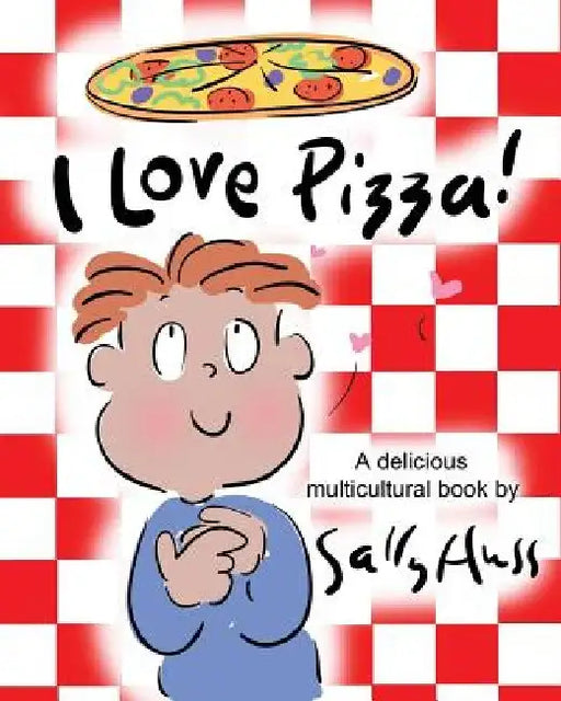 I Love Pizza!: (a Multicultural Children's Book) by Sally Huss