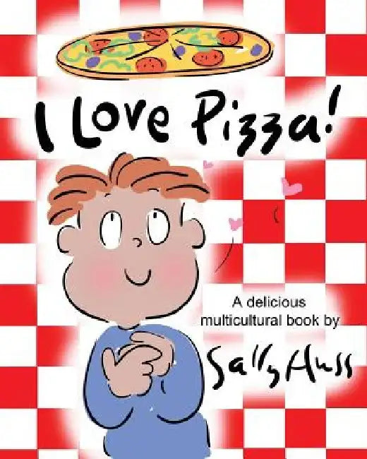 I Love Pizza!: (a Multicultural Children's Book) by Sally Huss