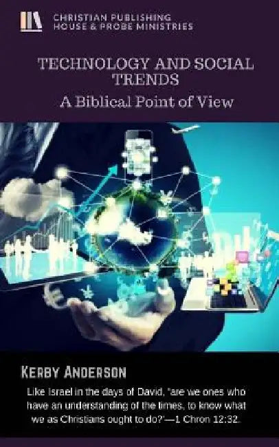 Technology and Social Trends: A Biblical Point of View by Kerby Anderson
