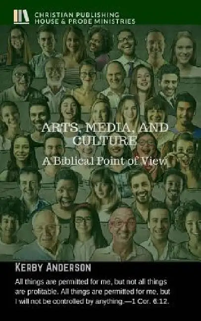 Arts, Media, and Culture: A Biblical Point of View by Kerby Anderson