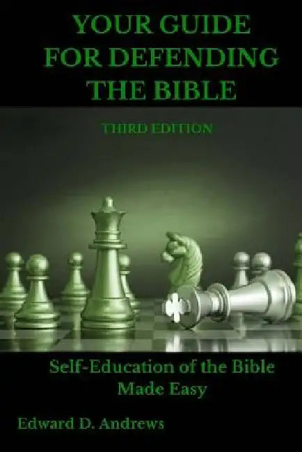 Your Guide for Defending the Bible: Self-Education of the Bible Made Easy by Edward D. Andrews