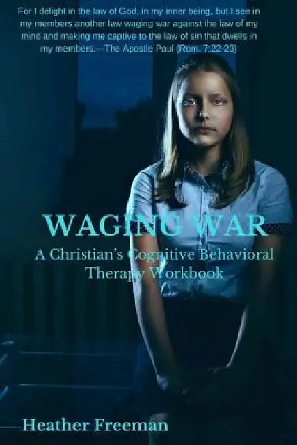 Waging War: A Christian's Cognitive Behavioral Therapy Workbook by Heather Freeman
