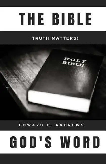 The Bible: God's Word by Edward D. Andrews