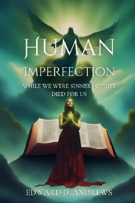 Human Imperfection: While We Were Sinners Christ Died For Us by Edward D. Andrews
