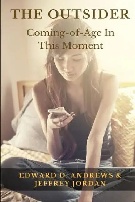 The Outsider: Coming-of-Age In This Moment by Edward D. Andrews