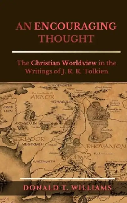 An Encouraging Thought: The Christian Worldview in the Writings of J. R. R. Tolkien by Donald T. Williams