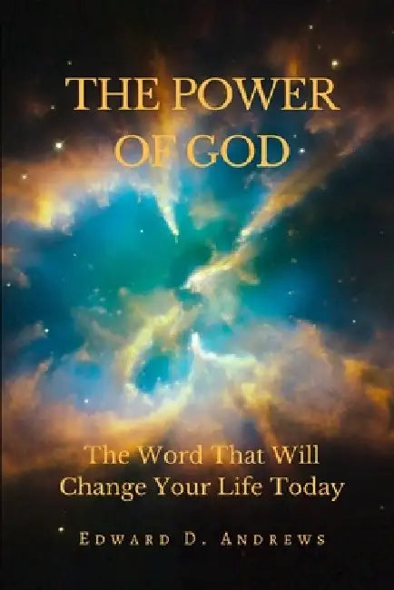 The Power of God: The Word That Will Change Your Life Today by Edward D. Andrews