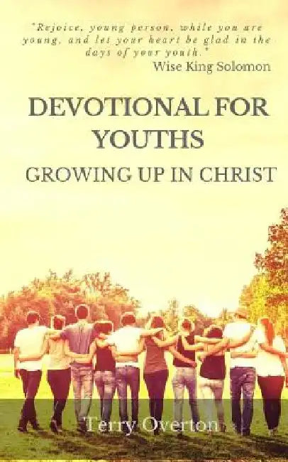 Devotional for Youths: Growing Up In Christ by Terry Overton