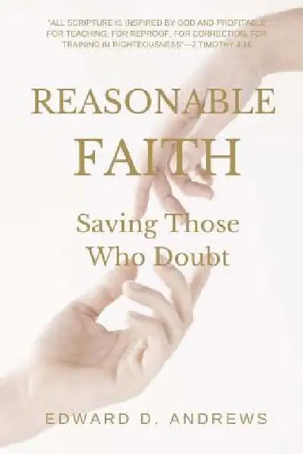 Reasonable Faith: Saving Those Who Doubt by Edward D. Andrews