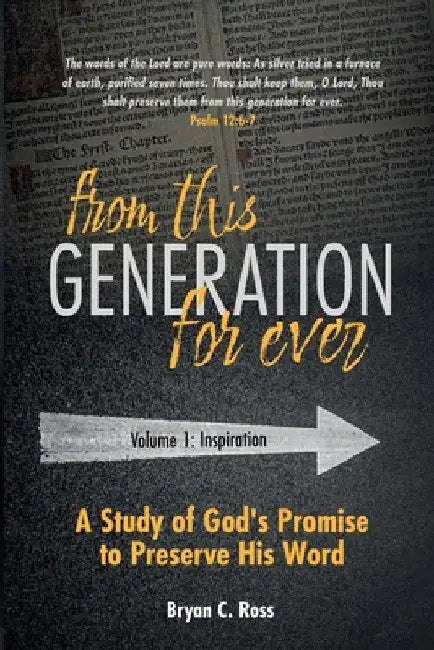 From This Generation For Ever: A Study of God's Promise to Preserve His Word by Bryan C. Ross