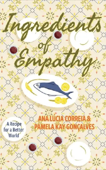 Ingredients of Empathy: A Recipe for a Better World by Ana Lúcia Correia, Pamela Kay Gonçalves, Telia Garner