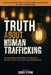 The Truth About Human Trafficking: Shining Light on the Realities of Exploitation, the Power of Survival, and the Hope of Restoration by Sandy Storm