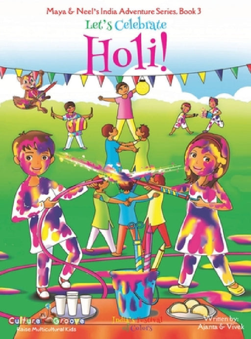Let's Celebrate Holi! (Maya & Neel's India Adventure Series, Book 3) by Ajanta Chakraborty, Vivek Kumar, Janelle Diller