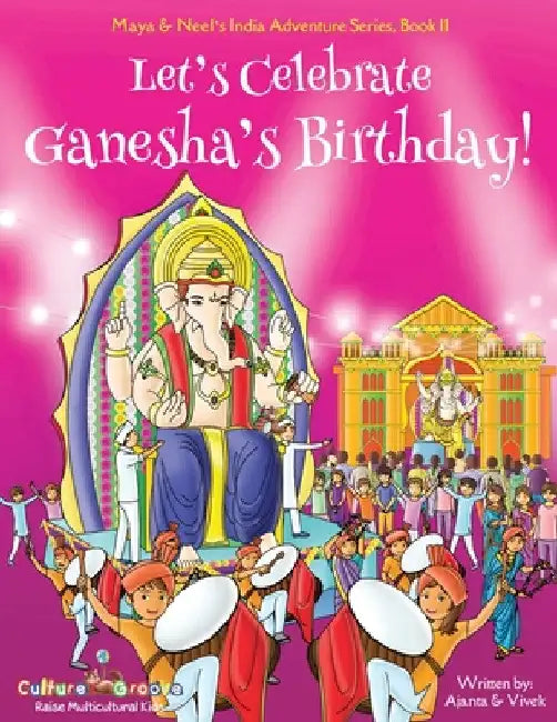 Let's Celebrate Ganesha's Birthday! (Maya & Neel's India Adventure Series, Book 11) by Ajanta Chakraborty