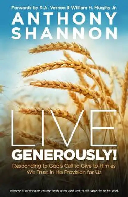 Live Generously!: Responding to God's Call to Give to Him As We Trust in His Provision for Us by Anthony Shannon