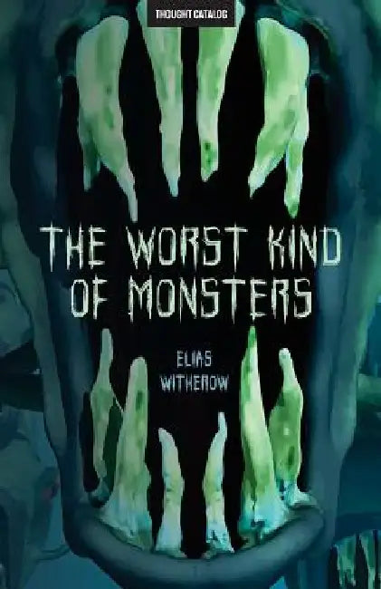 The Worst Kind of Monsters by Thought Catalog