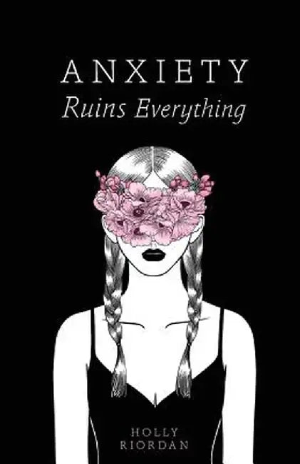 Anxiety Ruins Everything by Riordan, Holly
