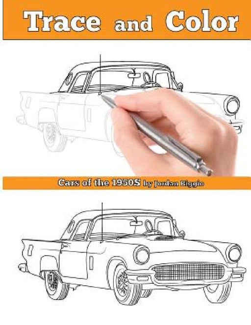 Trace and Color: Cars of the 1950s: Adult Coloring Book by Jordan Biggio