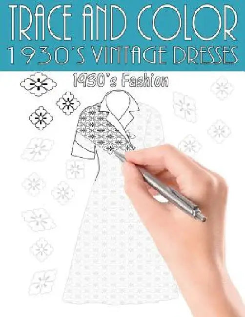 Trace and Color: 1930's Vintage Dresses: Adult Activity Book by Beth Ingrias