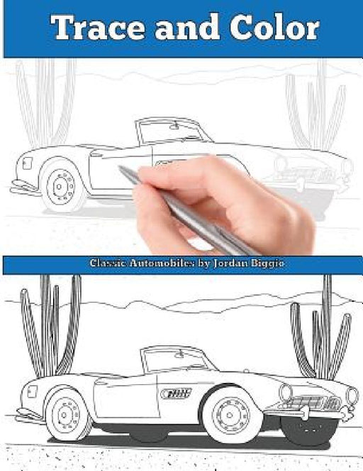 Trace and Color: Classic Automobiles: Adult Activity Book by Jordan Biggio